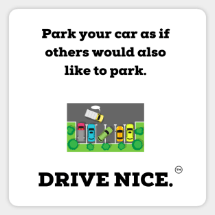 Drive nice, Park nice. Magnet